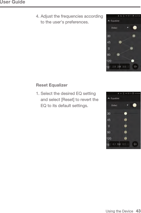 Using the Device   43User GuideReset Equalizer1. Select the desired EQ setting   and select [Reset] to revert the   EQ to its default settings.4. Adjust the frequencies according   to the user&apos;s preferences.