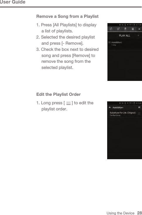 Using the Device   28User GuideRemove a Song from a Playlist1. Press [All Playlists] to display   a list of playlists.2. Selected the desired playlist   and press [- Remove].3. Check the box next to desired   song and press [Remove] to   remove the song from the   selected playlist.Edit the Playlist Order1. Long press [      ] to edit the  playlist order.