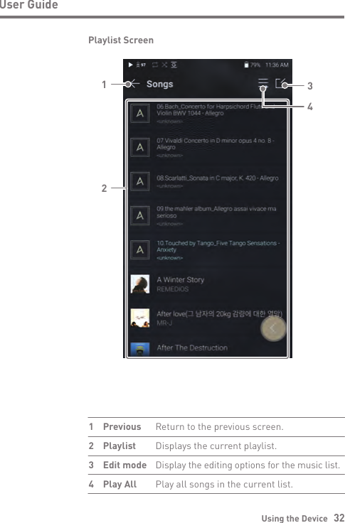 Using the Device   32User GuidePlaylist Screen1324Return to the previous screen.Displays the current playlist. Display the editing options for the music list.Play all songs in the current list.PreviousPlaylistEdit modePlay All1  234