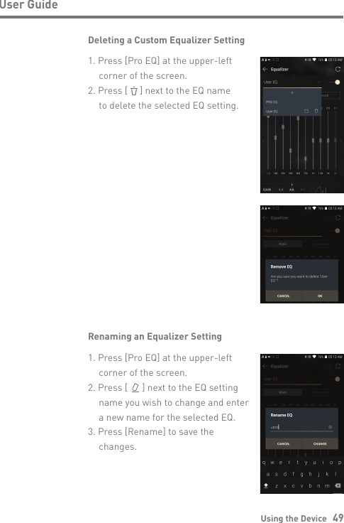 Using the Device   49User GuideDeleting a Custom Equalizer Setting1. Press [Pro EQ] at the upper-left   corner of the screen.2. Press [     ] next to the EQ name   to delete the selected EQ setting.Renaming an Equalizer Setting1. Press [Pro EQ] at the upper-left   corner of the screen.2. Press [      ] next to the EQ setting   name you wish to change and enter   a new name for the selected EQ.3. Press [Rename] to save the  changes.