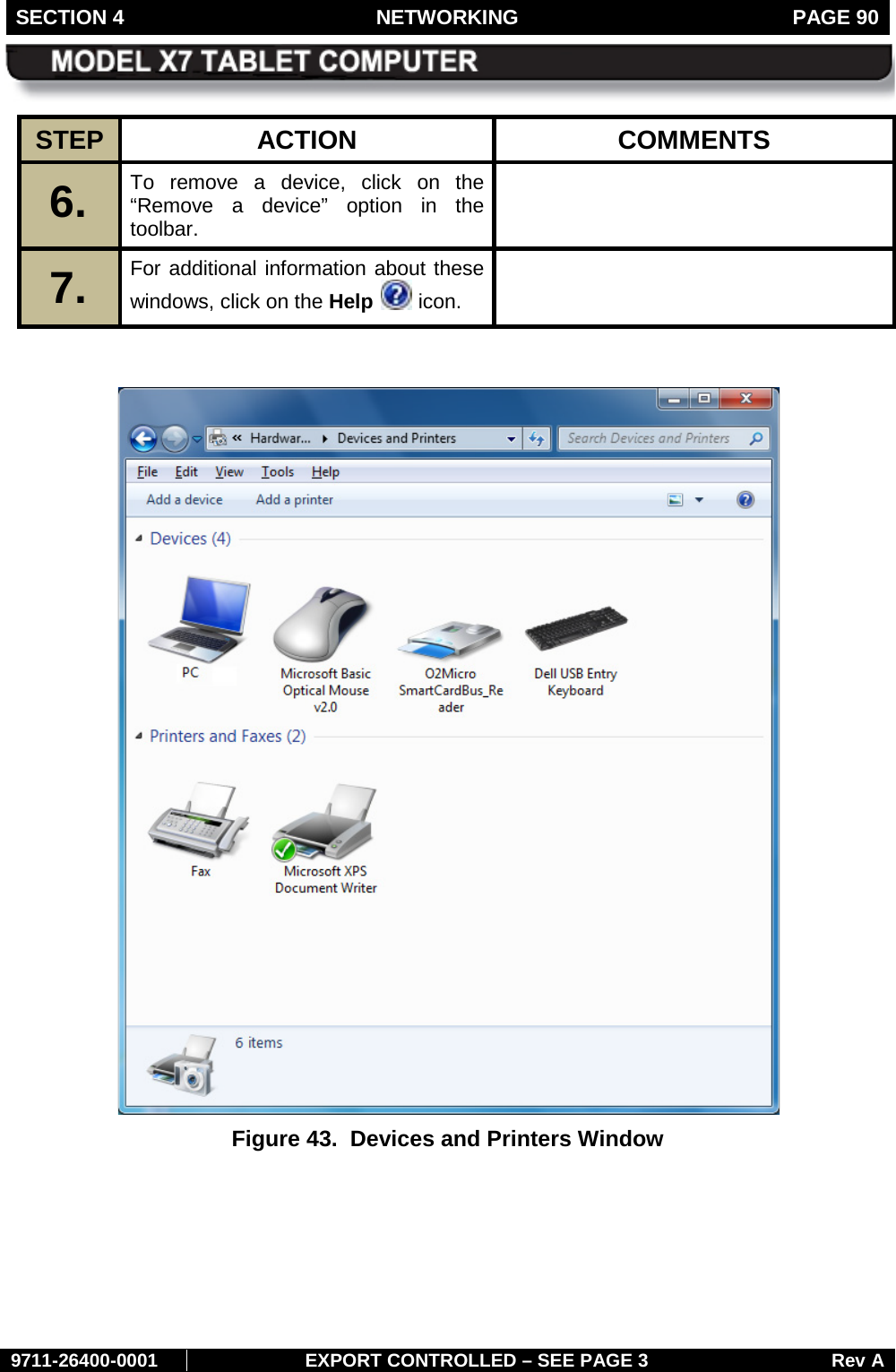 SECTION 4 NETWORKING  PAGE 90        9711-26400-0001 EXPORT CONTROLLED – SEE PAGE 3 Rev A STEP  ACTION COMMENTS 6.  To remove a device, click on the “Remove a device” option in the toolbar.  7.   For additional information about these windows, click on the Help   icon.     Figure 43.  Devices and Printers Window  