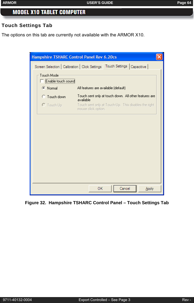 ARMOR                                                                     USER’S GUIDE                                                               Page 64  9711-40132-0004                                              Export Controlled – See Page 3                                                   Rev - Touch Settings Tab The options on this tab are currently not available with the ARMOR X10.   Figure 32.  Hampshire TSHARC Control Panel – Touch Settings Tab 