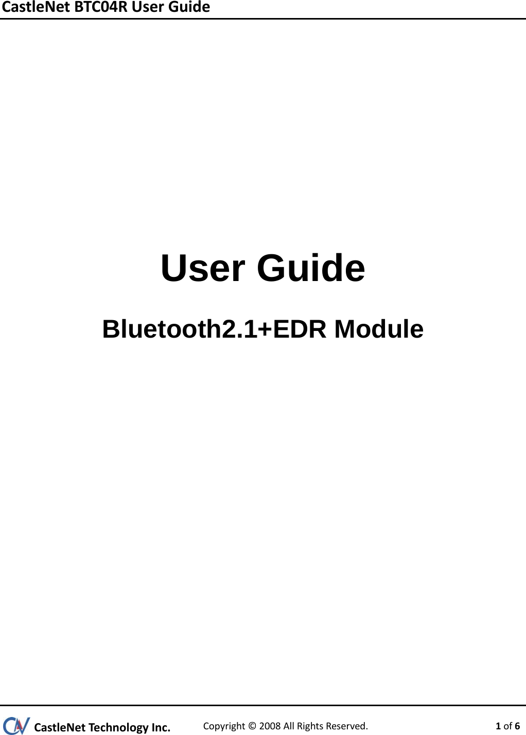 CastleNetBTC04RUserGuideCastleNetTechnologyInc.Copyright©2008AllRightsReserved. 1of6    User Guide Bluetooth2.1+EDR Module     