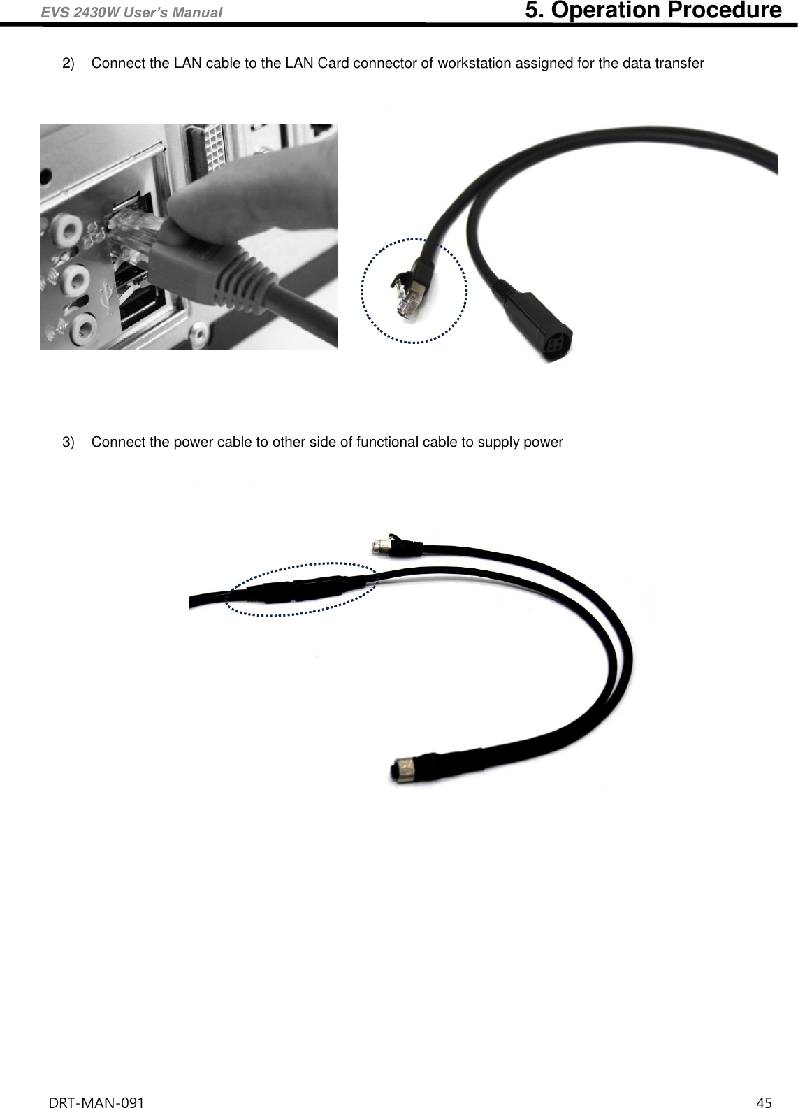 EVS 2430W User’s Manual                                                    5. Operation Procedure DRT-MAN-091                                                                                    45   2)  Connect the LAN cable to the LAN Card connector of workstation assigned for the data transfer           3)  Connect the power cable to other side of functional cable to supply power       