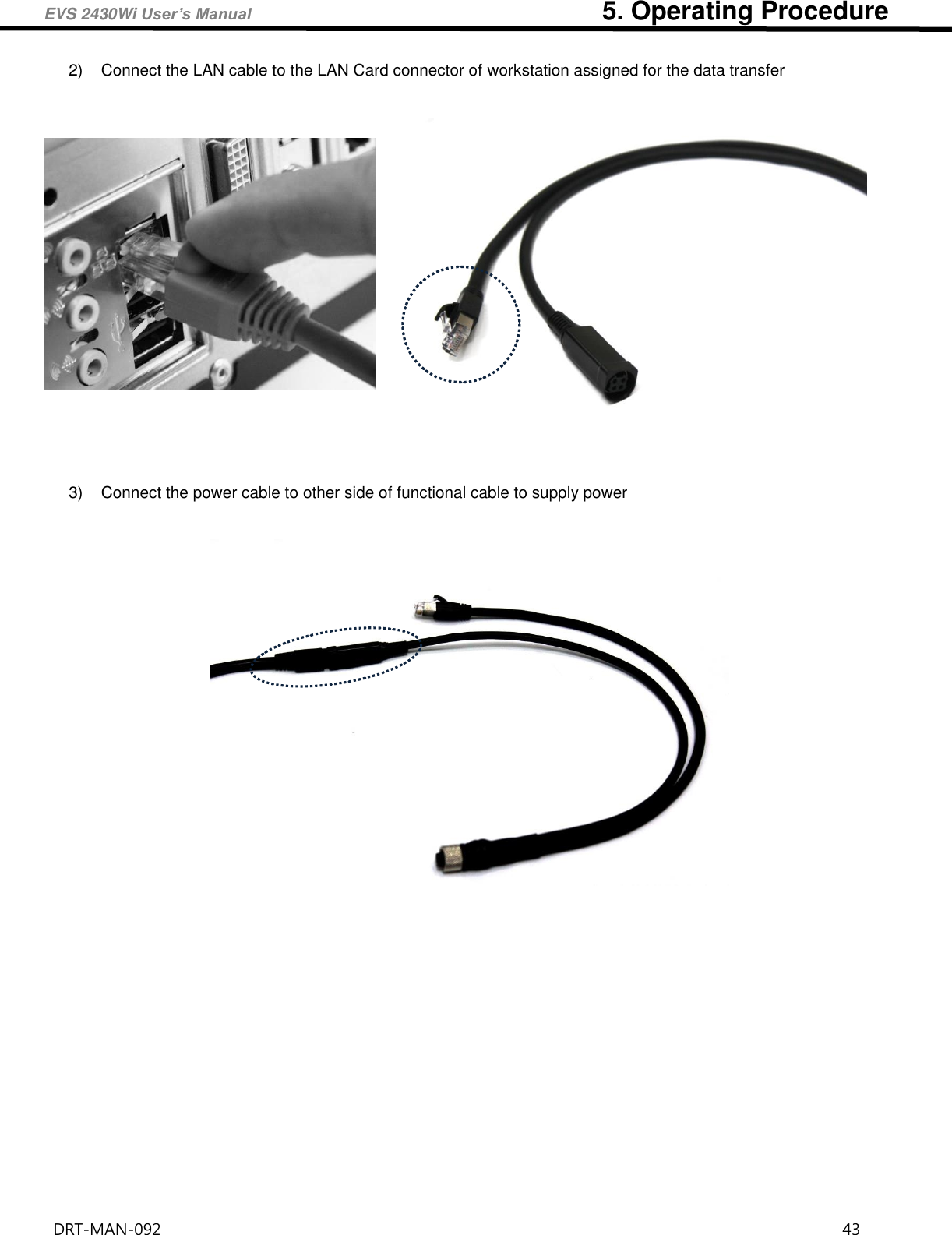 EVS 2430Wi User’s Manual                                                      5. Operating Procedure DRT-MAN-092                                                                                    43   2)  Connect the LAN cable to the LAN Card connector of workstation assigned for the data transfer           3)  Connect the power cable to other side of functional cable to supply power       