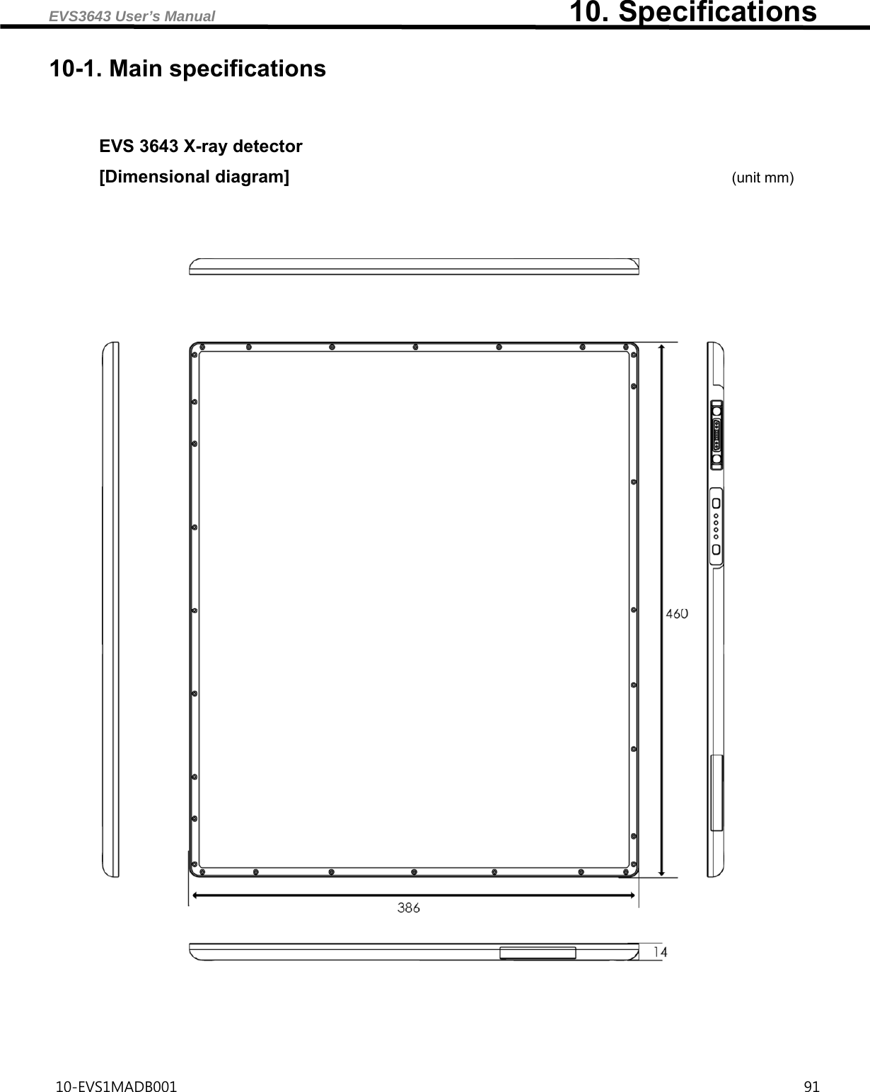 EVS3643 User’s Manual                                                10. Specifications 10-EVS1MADB001                                                                                     91  10-1. Main specifications  EVS 3643 X-ray detector [Dimensional diagram]                                                  (unit mm)       