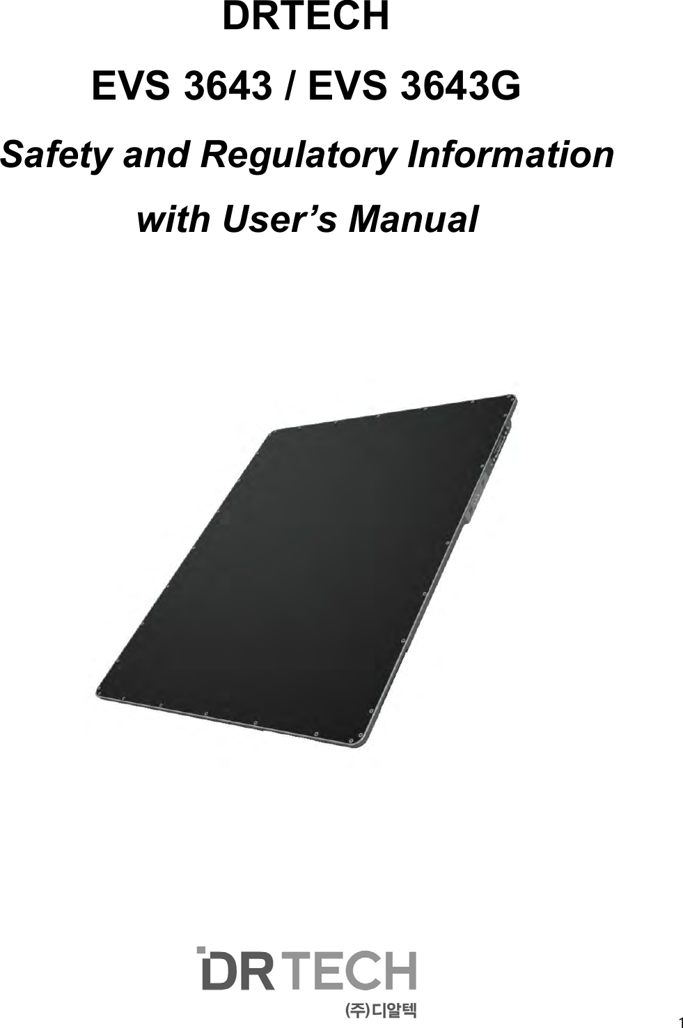  1   DRTECH   EVS 3643 / EVS 3643G Safety and Regulatory Information with User’s Manual                           