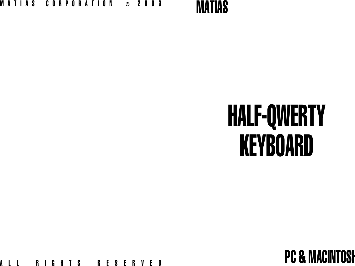 M  A  T  I  A  S    C  O  R  P  O  R  A  T  I  O  N    &copy;  2  0  0  3A  L  L    R  I  G  H  T  S    R  E  S  E  R  V  E  DMATIASHALF-QWERTYKEYBOARDPC &amp; MACINTOSH