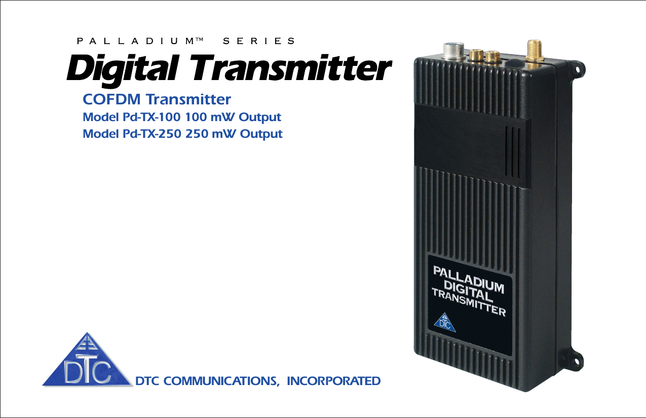 COFDM TransmitterModel Pd-TX-100 100 mW OutputModel Pd-TX-250 250 mW OutputDTC COMMUNICATIONS,  INCORPORATED