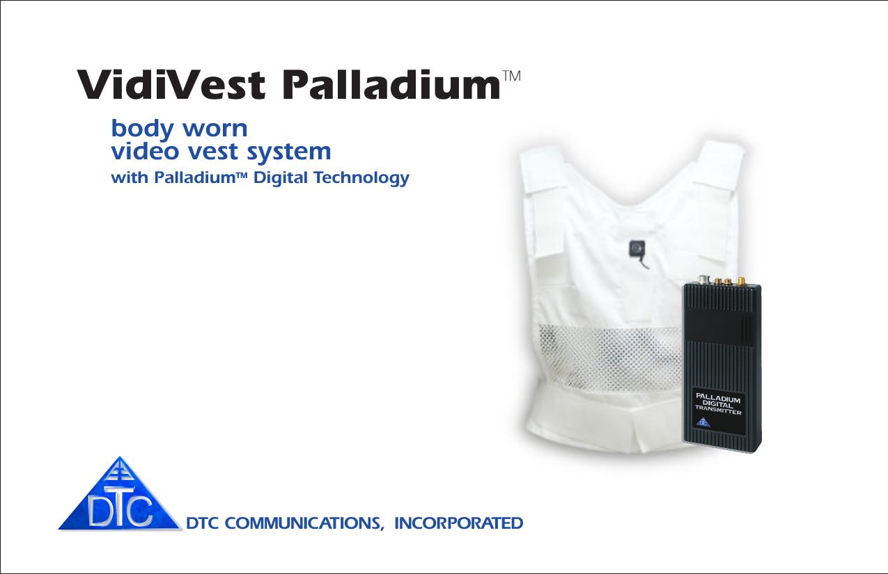 body wornvideo vest systemwith PalladiumTM Digital TechnologyDTC COMMUNICATIONS,  INCORPORATEDVidiVest PalladiumTM