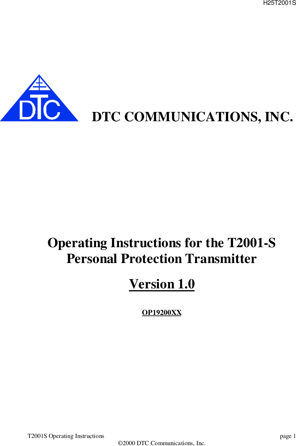 H25T2001ST2001S Operating Instructions page 1©2000 DTC Communications, Inc.DTC COMMUNICATIONS, INC.Operating Instructions for the T2001-SPersonal Protection TransmitterVersion 1.0OP19200XX