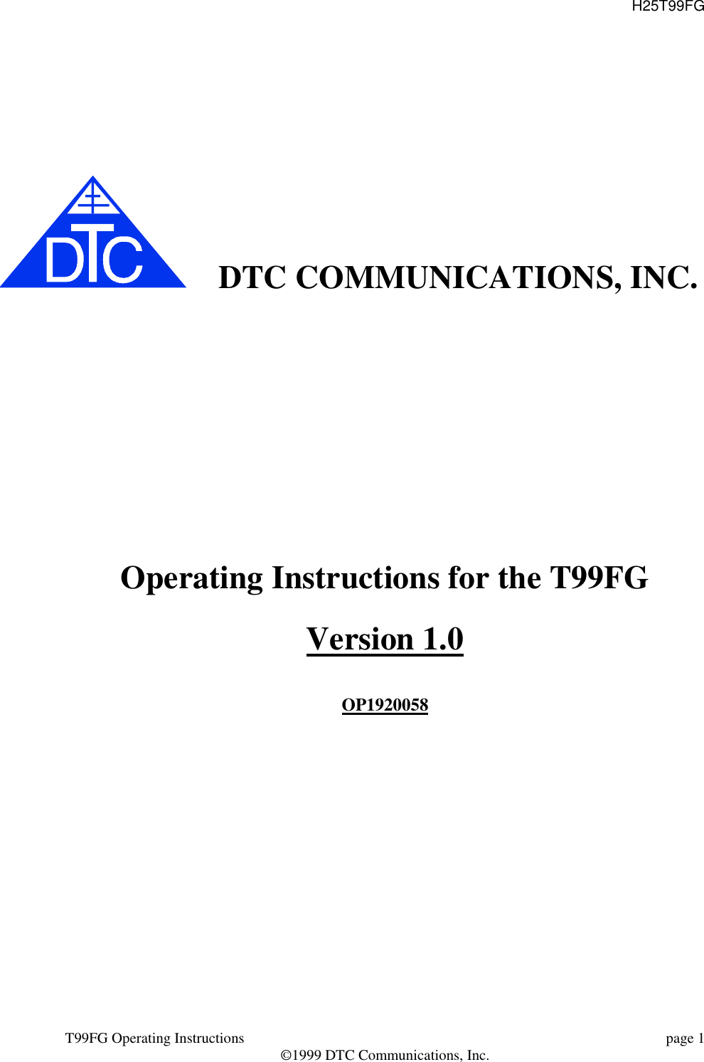 H25T99FGT99FG Operating Instructions page 1©1999 DTC Communications, Inc.DTC COMMUNICATIONS, INC.Operating Instructions for the T99FGVersion 1.0OP1920058