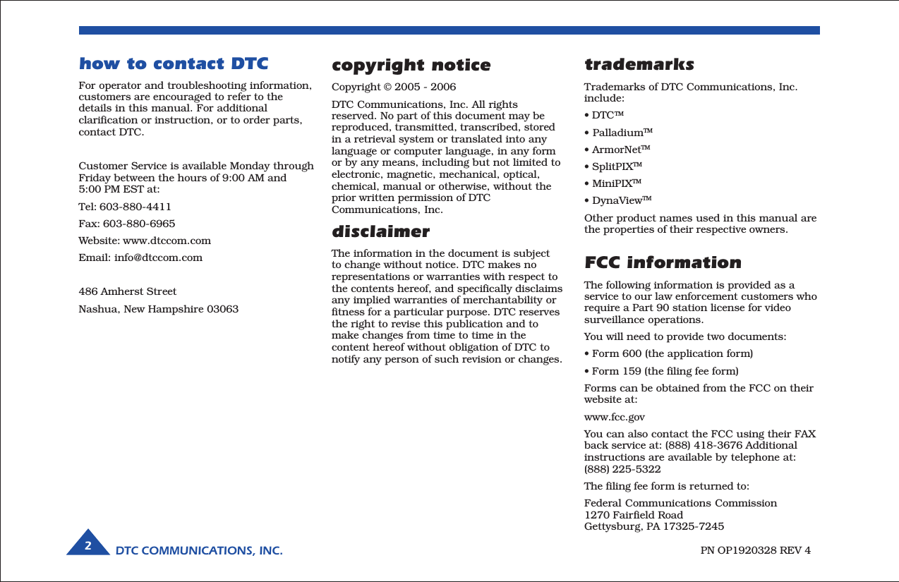 DTC COMMUNICATIONS, INC.2PN OP1920328 REV 4copyright noticeCopyright © 2005 - 2006DTC Communications, Inc. All rightsreserved. No part of this document may bereproduced, transmitted, transcribed, storedin a retrieval system or translated into anylanguage or computer language, in any formor by any means, including but not limited toelectronic, magnetic, mechanical, optical,chemical, manual or otherwise, without theprior written permission of DTCCommunications, Inc.disclaimerThe information in the document is subjectto change without notice. DTC makes norepresentations or warranties with respect tothe contents hereof, and specifically disclaimsany implied warranties of merchantability orfitness for a particular purpose. DTC reservesthe right to revise this publication and tomake changes from time to time in thecontent hereof without obligation of DTC tonotify any person of such revision or changes.how to contact DTCFor operator and troubleshooting information,customers are encouraged to refer to thedetails in this manual. For additionalclarification or instruction, or to order parts,contact DTC.Customer Service is available Monday throughFriday between the hours of 9:00 AM and5:00 PM EST at:Tel: 603-880-4411Fax: 603-880-6965Website: www.dtccom.comEmail: info@dtccom.com486 Amherst StreetNashua, New Hampshire 03063trademarksTrademarks of DTC Communications, Inc.include:• DTCTM• PalladiumTM• ArmorNetTM• SplitPIXTM• MiniPIXTM• DynaViewTMOther product names used in this manual arethe properties of their respective owners.FCC informationThe following information is provided as aservice to our law enforcement customers whorequire a Part 90 station license for videosurveillance operations.You will need to provide two documents:• Form 600 (the application form)• Form 159 (the filing fee form)Forms can be obtained from the FCC on theirwebsite at:www.fcc.govYou can also contact the FCC using their FAXback service at: (888) 418-3676 Additionalinstructions are available by telephone at:(888) 225-5322The filing fee form is returned to:Federal Communications Commission1270 Fairfield RoadGettysburg, PA 17325-7245