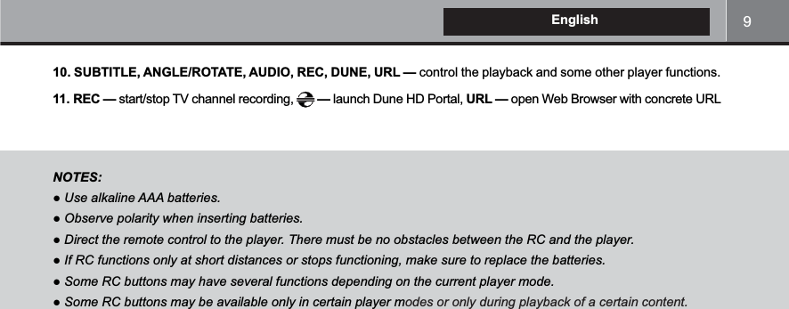9English10. SUBTITLE, ANGLE/ROTATE, AUDIO, REC, DUNE, URL — control the playback and some other player functions.11. REC — start/stop TV channel recording,   — launch Dune HD Portal, URL — open Web Browser with concrete URLNOTES:!&quot;##!#$%#!!!%odes or only during playback of a certain content.