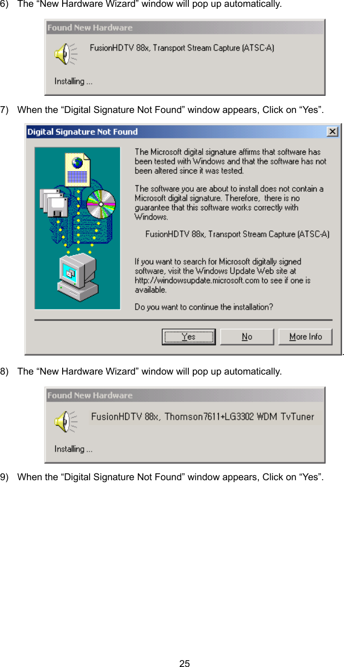  256)  The “New Hardware Wizard” window will pop up automatically.  7)  When the “Digital Signature Not Found” window appears, Click on “Yes”. . 8)  The “New Hardware Wizard” window will pop up automatically.    9)  When the “Digital Signature Not Found” window appears, Click on “Yes”.   