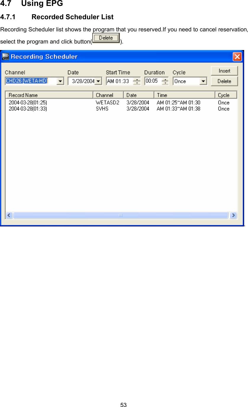  534.7 Using EPG 4.7.1 Recorded Scheduler List Recording Scheduler list shows the program that you reserved.If you need to cancel reservation, select the program and click button( ). . 