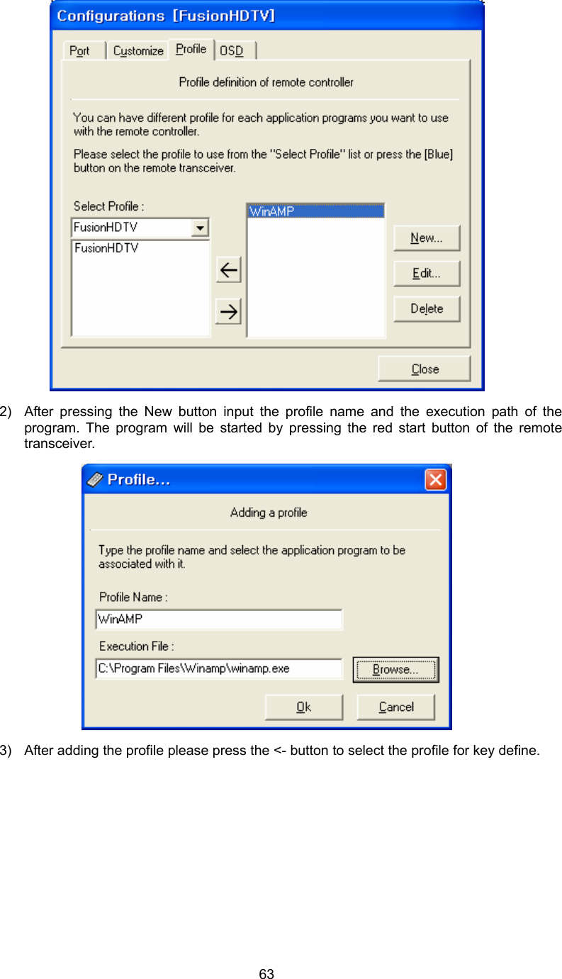  63 2)  After pressing the New button input the profile name and the execution path of the program. The program will be started by pressing the red start button of the remote transceiver.  3)  After adding the profile please press the &lt;- button to select the profile for key define. 