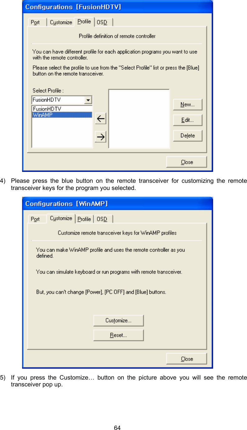  64 4)  Please press the blue button on the remote transceiver for customizing the remote transceiver keys for the program you selected.  5)  If you press the Customize… button on the picture above you will see the remote transceiver pop up. 