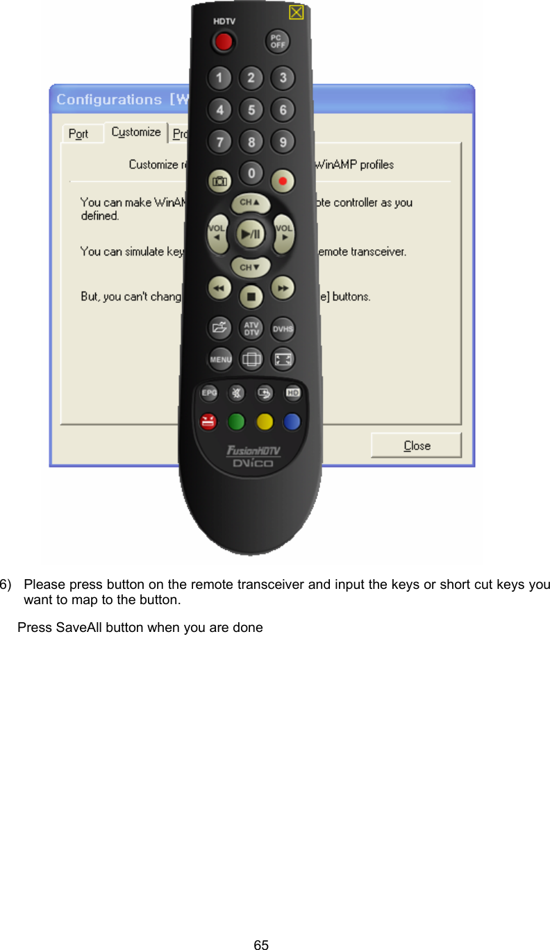  65 6)  Please press button on the remote transceiver and input the keys or short cut keys you want to map to the button.         Press SaveAll button when you are done 