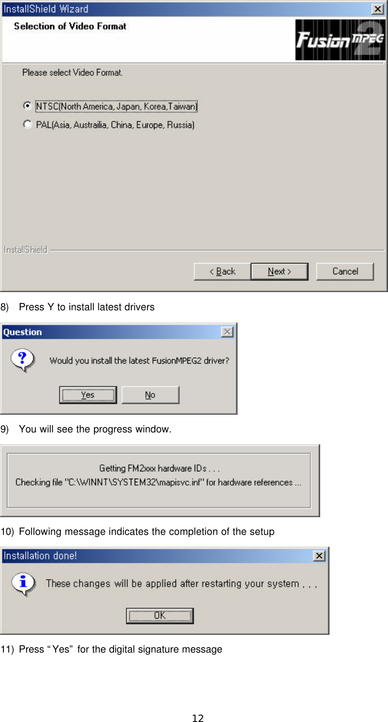  12  8) Press Y to install latest drivers  9) You will see the progress window.    10) Following message indicates the completion of the setup    11) Press “Yes” for the digital signature message 