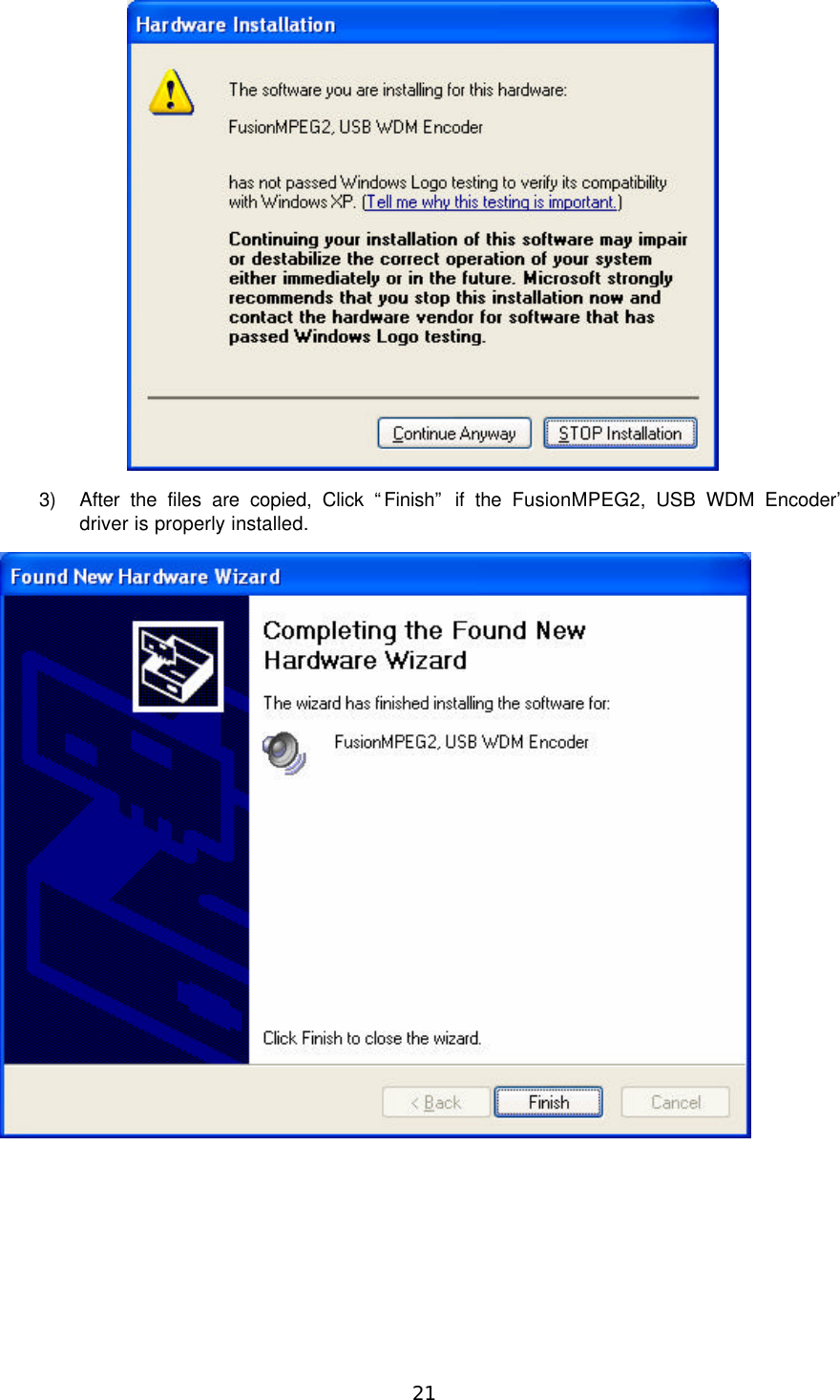 21  3) After the files are copied, Click “Finish” if the FusionMPEG2, USB WDM Encoder’ driver is properly installed.   