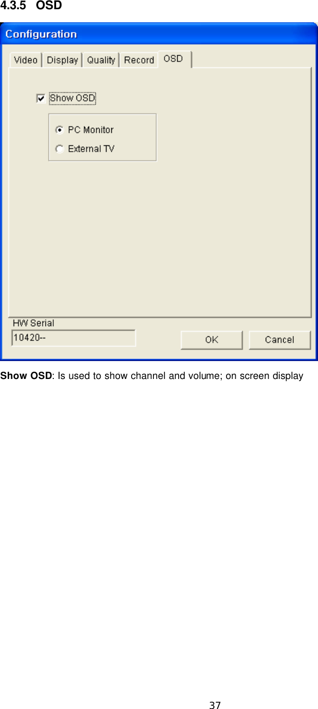  37 4.3.5 OSD  Show OSD: Is used to show channel and volume; on screen display 