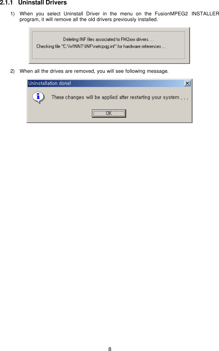  8  2.1.1 Uninstall Drivers 1) When you select Uninstall Driver in the menu on the FusionMPEG2 INSTALLER program, it will remove all the old drivers previously installed.  2) When all the drives are removed, you will see following message.  