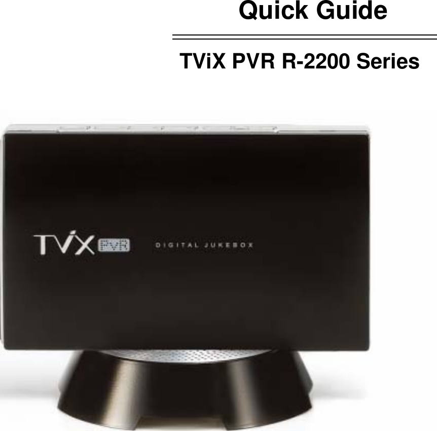   Quick Guide  TViX PVR R-2200 Series                    