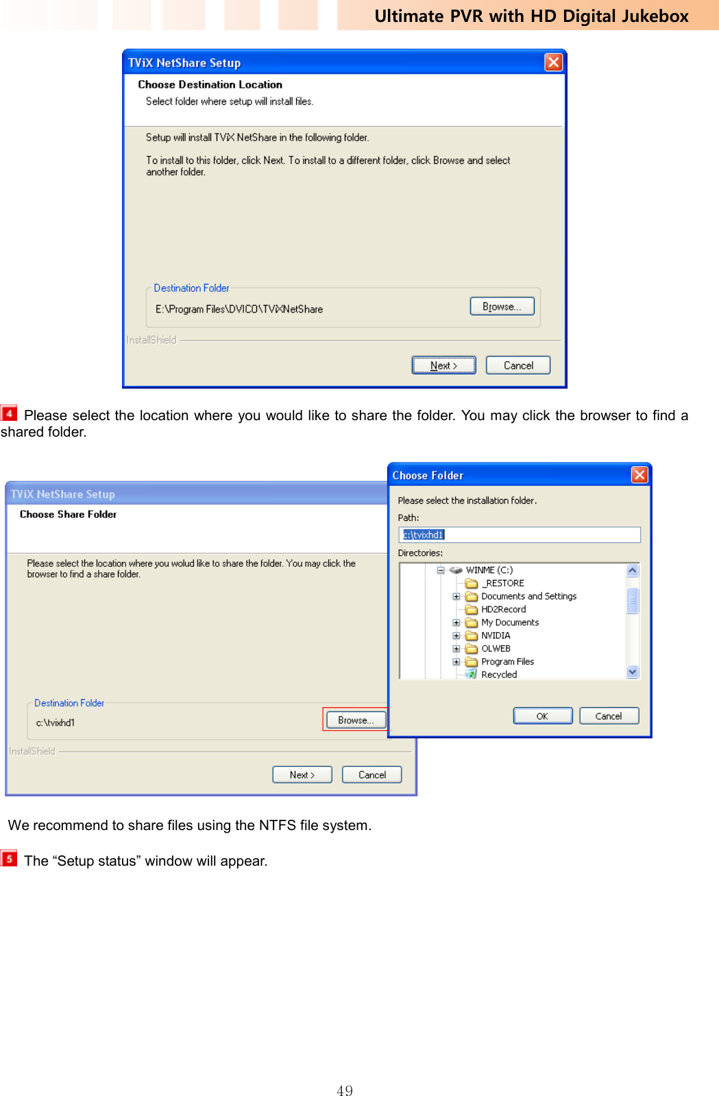 Ultimate PVR with HD Digital Jukebox   49    Please select the location where you would like to share the folder. You may click the browser to find a shared folder.    We recommend to share files using the NTFS file system.    The “Setup status” window will appear. 