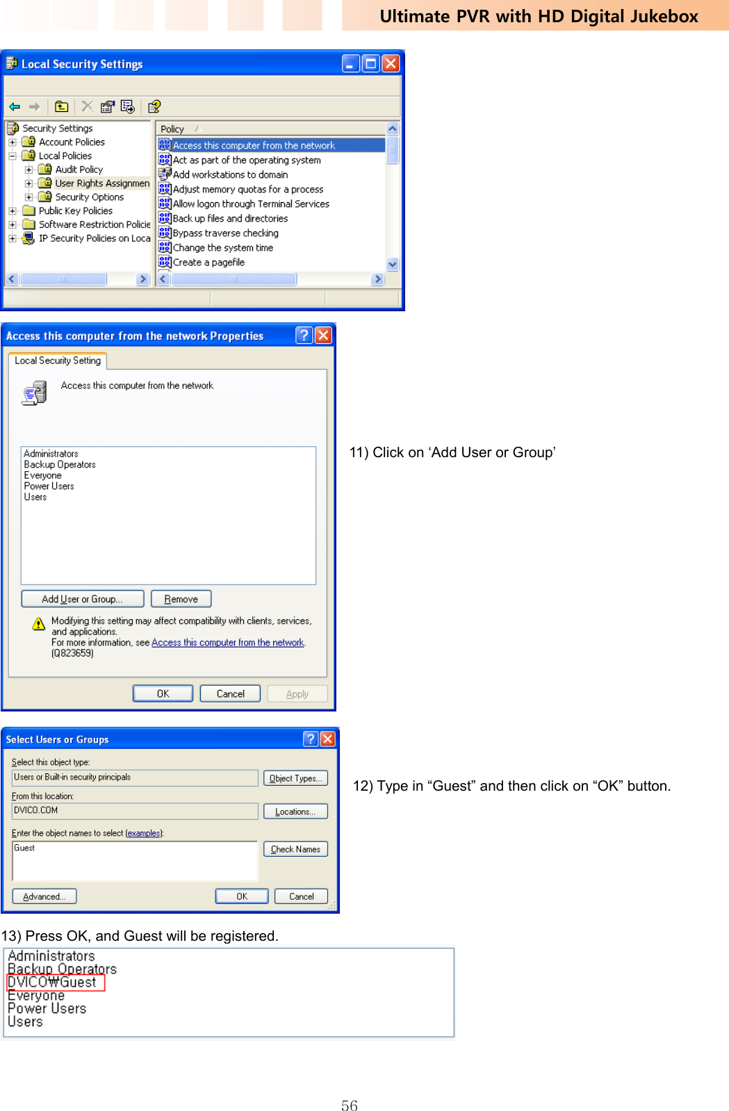 Ultimate PVR with HD Digital Jukebox   56         11) Click on ‘Add User or Group’                    12) Type in “Guest” and then click on “OK” button.         13) Press OK, and Guest will be registered.    