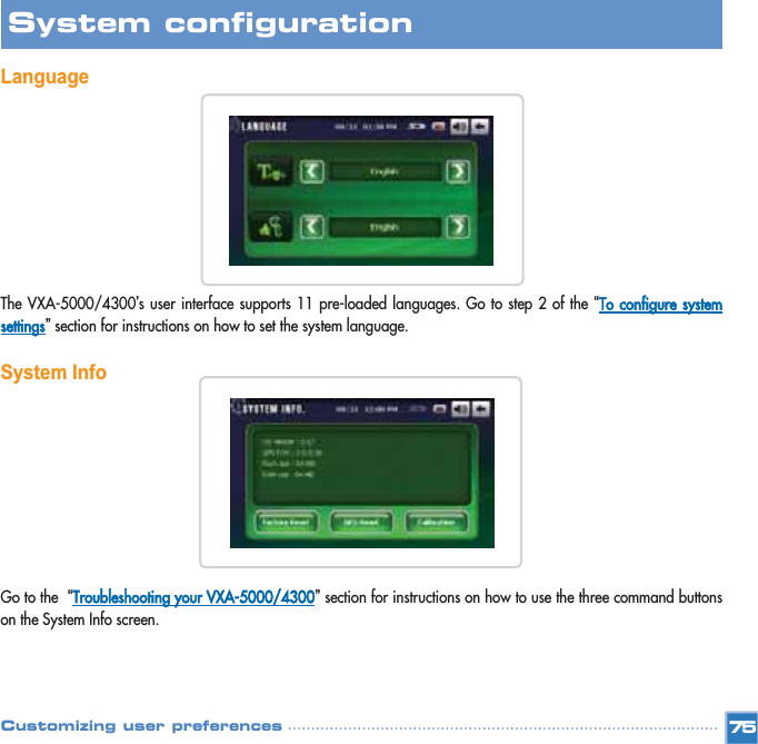 LanguageThe VXA-5000/4300’s user interface supports 11 pre-loaded languages. Go to step 2 of the “To configure systemsettings”section for instructions on how to set the system language.  System Info Go to the  “Troubleshooting your VXA-5000/4300”section for instructions on how to use the three command buttonson the System Info screen. 75System configuration Customizing user preferences