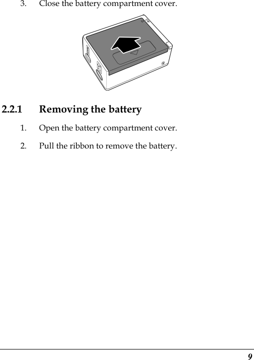  9 3. Close the battery compartment cover.  2.2.1 Removing the battery 1. Open the battery compartment cover. 2. Pull the ribbon to remove the battery.  