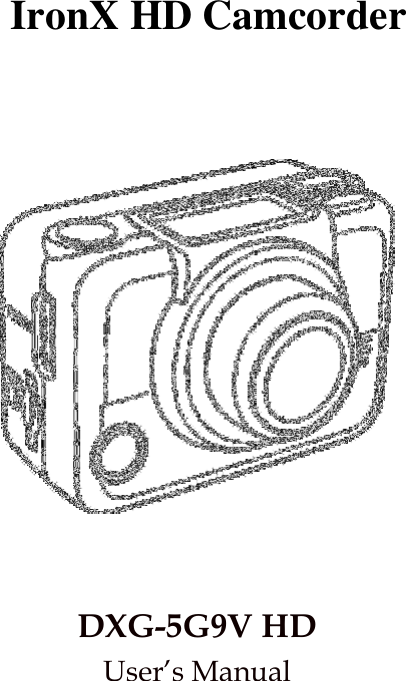            DXG-5G9V HD User’s Manual IronX HD Camcorder  