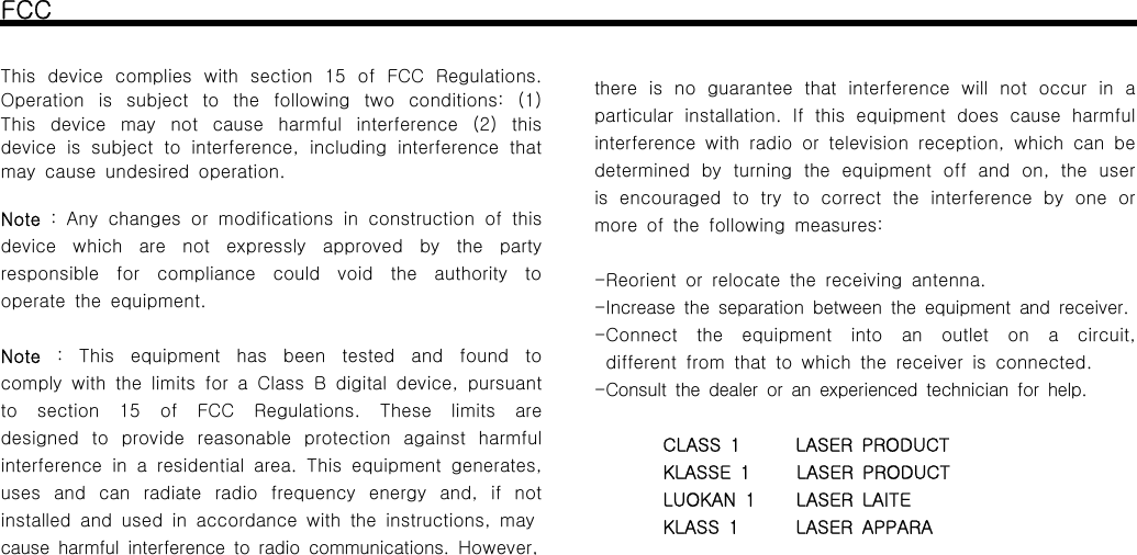 FCCThis device complies with section 15 of FCC Regulations.Operation is subject to the following two conditions: (1)This device may not cause harmful interference (2) thisdevice is subject to interference, including interference thatmay cause undesired operation.Note : Any changes or modifications in construction of thisdevice which are not expressly approved by the partyresponsible for compliance could void the authority tooperate the equipment.Note : This equipment has been tested and found tocomply with the limits for a Class B digital device, pursuantto section 15 of FCC Regulations. These limits aredesigned to provide reasonable protection against harmfulinterference in a residential area. This equipment generates,uses and can radiate radio frequency energy and, if notinstalled and used in accordance with the instructions, maycause harmful interference to radio communications. However,there is no guarantee that interference will not occur in aparticular installation. If this equipment does cause harmfulinterference with radio or television reception, which can bedetermined by turning the equipment off and on, the useris encouraged to try to correct the interference by one ormore of the following measures:-Reorient or relocate the receiving antenna.-Increase the separation between the equipment and receiver.-Connect the equipment into an outlet on a circuit,different from that to which the receiver is connected.-Consultthedealeroranexperiencedtechnicianforhelp.CLASS 1 LASER PRODUCTKLASSE 1 LASER PRODUCTLUOKAN 1 LASER LAITEKLASS 1 LASER APPARA