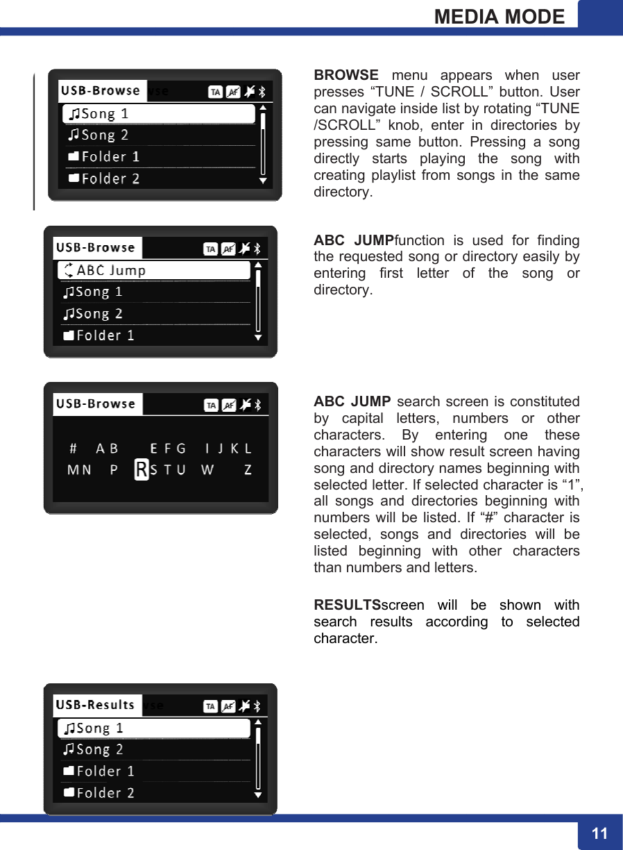       BROWSE presses  “TUcan navigat/SCROLL” pressing  sadirectly  stacreating  pladirectory.   ABC  JUMPthe requesteentering  firdirectory.      ABC  JUMPby  capital characters. characters wsong and diselected lettall  songs  anumbers wiselected,  solisted  beginthan numbe  RESULTSssearch  rescharacter.MEDmenu  appeUNE / SCROe inside list bknob,  enter ame  button. arts  playing aylist  from  soPfunction  is ed song or drst  letter oP search screletters,  nuBy  enterwill show resirectory namter. If selectend  directoriell be listed. ongs  and dnning  with ers and lettercreen  will sults  accordDIA MODears  when OLL”  button. by rotating “Tin  directoriePressing  a the  song ongs  in  the used  for  fidirectory easof  the  soneen is constumbers  or ring  one sult screen hes beginninged character es  beginningIf “#” characdirectories wother  charars. be  shown ding  to  sel11DE user User TUNE es  by song with same nding sily by ng  or tituted other these having g with is “1”, g with cter is will  be acters with ected 