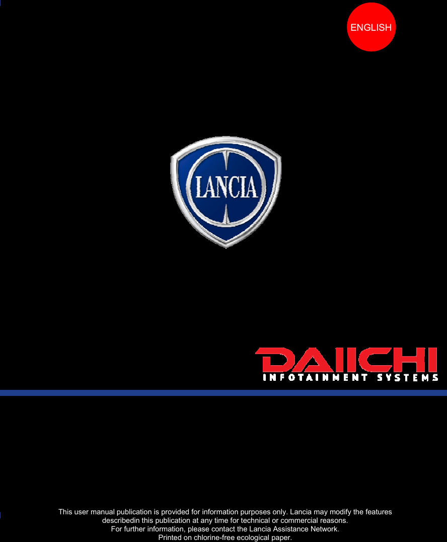                                            This user manuadesFal publication is proscribedin this publFor further informaPrinovided for informaication at any timeation, please contnted on chlorine-fration purposes onle for technical or cact the Lancia Assree ecological paply. Lancia may mocommercial reasosistance Network.per.odify the features ns.  .  ENGLISH 23 