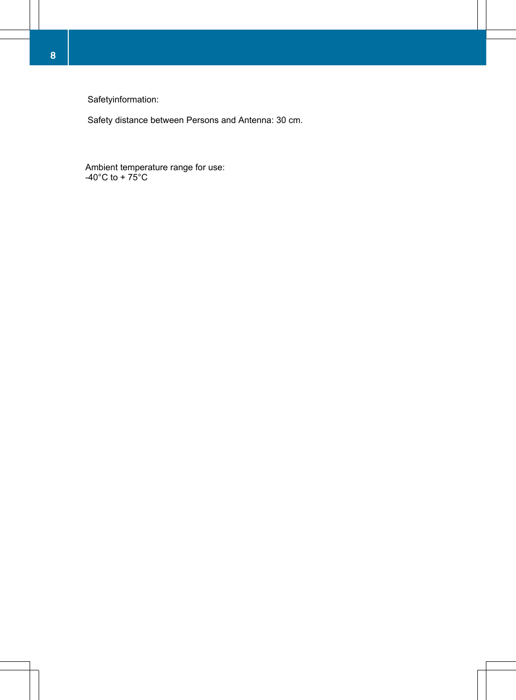 8Safetyinformation:Safety distance between Persons and Antenna: 30 cm.Ambient temperature range for use:-40°C to + 75°C
