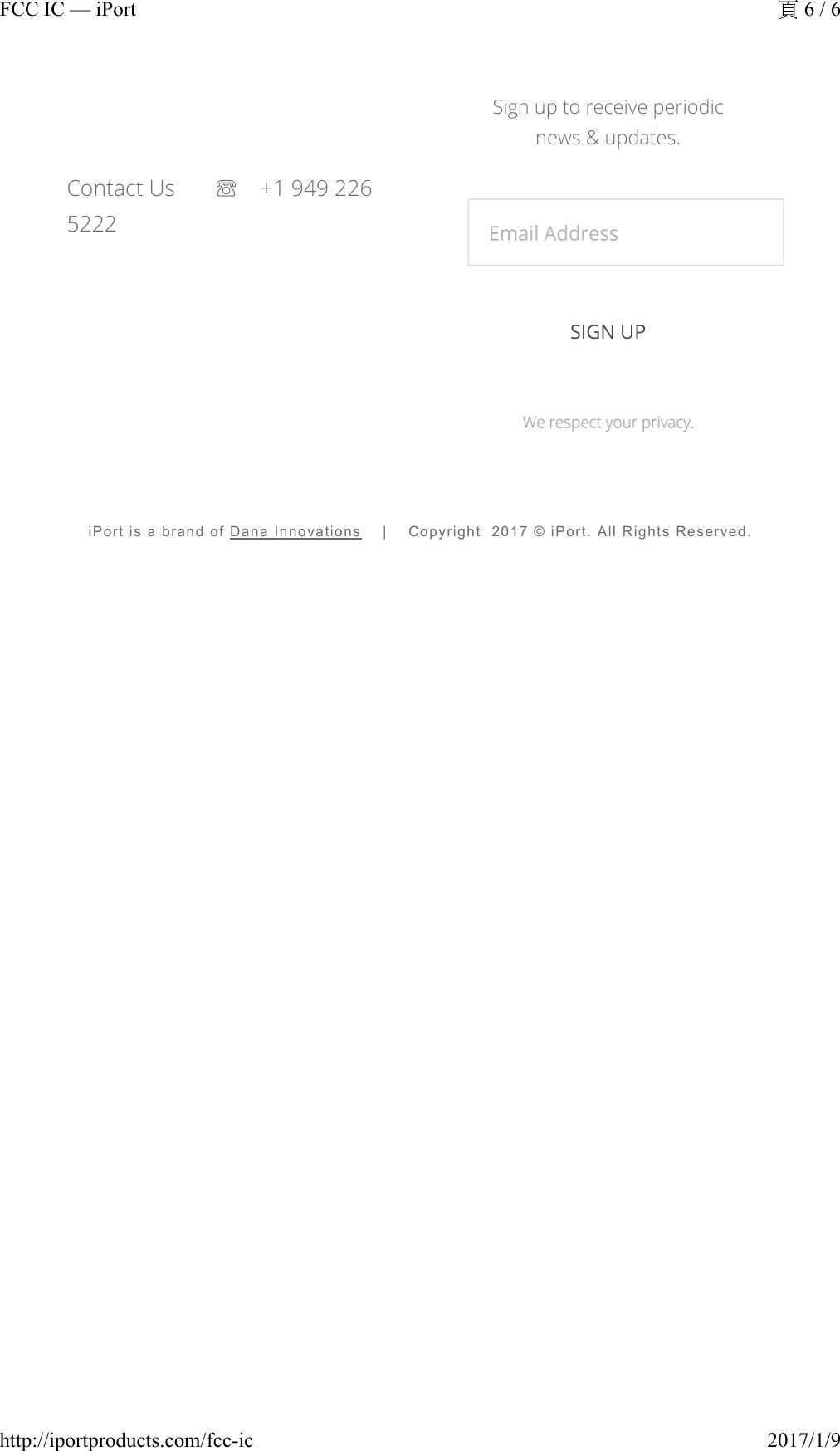 Contact Us    ☏ +1949 226 5222Sign up to receive periodic news &amp; updates.SIGN UPiPort is a brand of Dana Innovations    |    Copyright  2017 © iPort. All Rights Reserved.6 / 6FCC IC — iPort2017/1/9http://iportproducts.com/fcc-ic