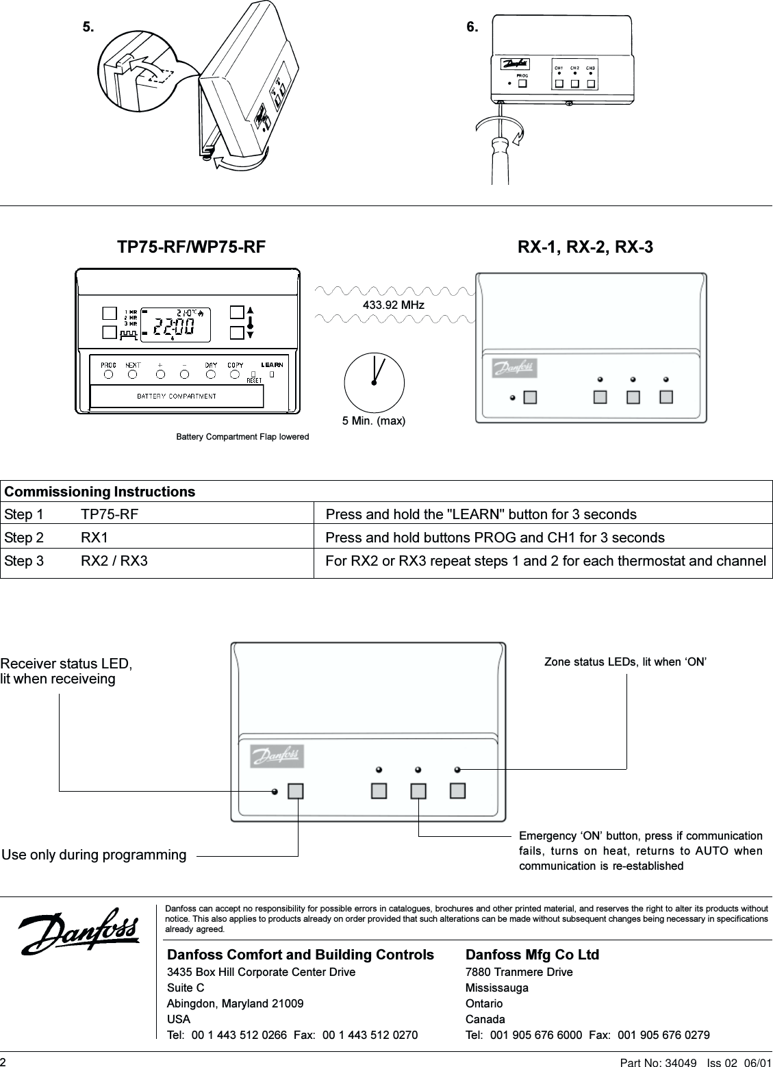 25 Min. (max)Commissioning InstructionsStep 1 TP75-RF Press and hold the &quot;LEARN&quot; button for 3 secondsStep 2 RX1 Press and hold buttons PROG and CH1 for 3 secondsStep 3 RX2 / RX3 For RX2 or RX3 repeat steps 1 and 2 for each thermostat and channel 433.92 MHzBattery Compartment Flap loweredTP75-RF/WP75-RF RX-1, RX-2, RX-3Use only during programmingReceiver status LED,lit when receiveingEmergency ON button, press if communicationfails, turns on heat, returns to AUTO whencommunication is re-establishedZone status LEDs, lit when ONDanfoss can accept no responsibility for possible errors in catalogues, brochures and other printed material, and reserves the right to alter its products withoutnotice. This also applies to products already on order provided that such alterations can be made without subsequent changes being necessary in specificationsalready agreed.Part No: 34049   Iss 02  06/015. 6.Danfoss Comfort and Building Controls3435 Box Hill Corporate Center DriveSuite CAbingdon, Maryland 21009USATel:  00 1 443 512 0266  Fax:  00 1 443 512 0270Danfoss Mfg Co Ltd7880 Tranmere DriveMississaugaOntarioCanadaTel:  001 905 676 6000  Fax:  001 905 676 0279