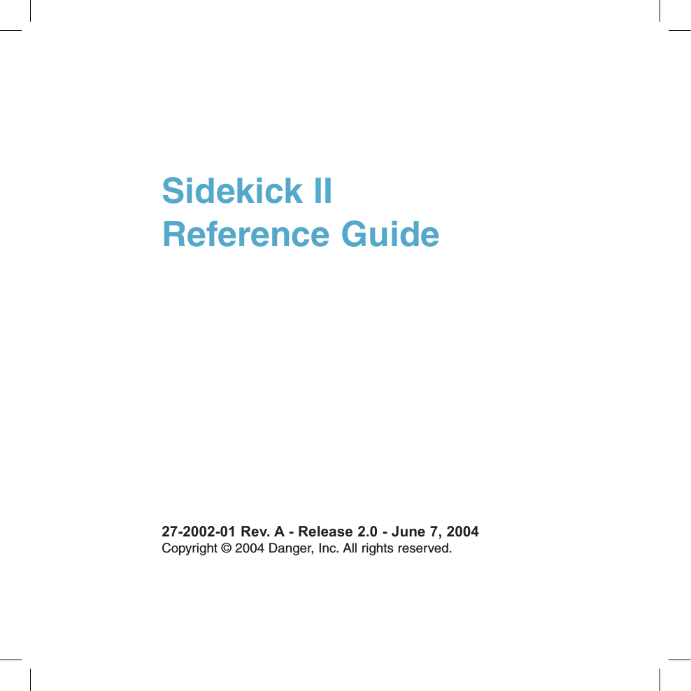 Sidekick II Reference Guide27-2002-01 Rev. A - Release 2.0 - June 7, 2004 Copyright © 2004 Danger, Inc. All rights reserved.