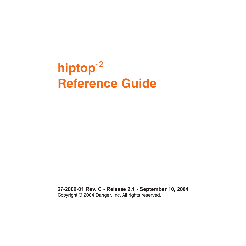 hiptop® 2 Reference Guide27-2009-01 Rev. C - Release 2.1 - September 10, 2004 Copyright © 2004 Danger, Inc. All rights reserved.