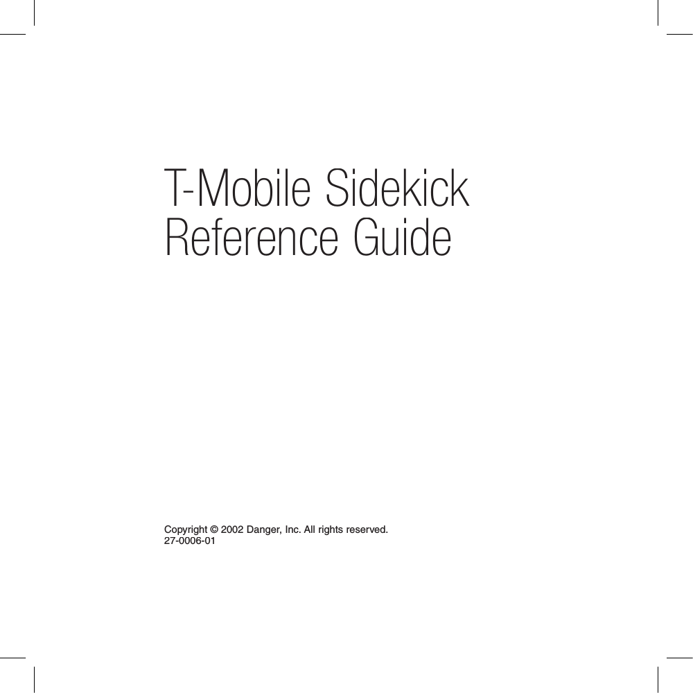 T-Mobile SidekickReference GuideCopyright © 2002 Danger, Inc. All rights reserved.27-0006-01