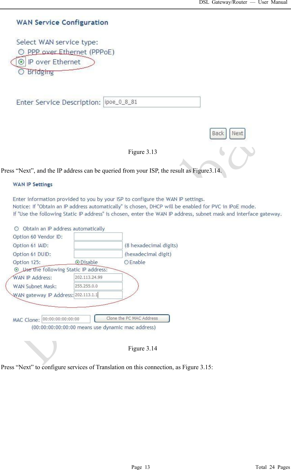 DSL Gateway/Router  &mdash; User Manual  Page 13                                       Total 24 Pages  Figure 3.13  Press &ldquo;Next&rdquo;, and the IP address can be queried from your ISP, the result as Figure3.14.     Figure 3.14  Press &ldquo;Next&rdquo; to configure services of Translation on this connection, as Figure 3.15: 