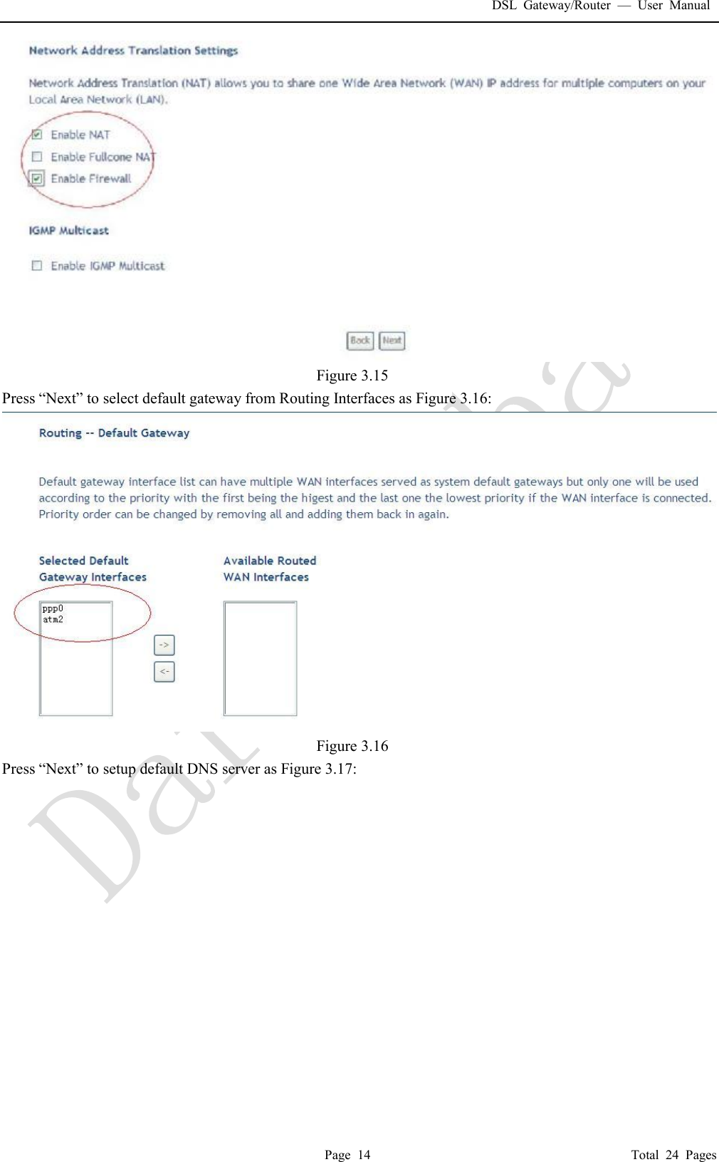 DSL Gateway/Router  &mdash; User Manual  Page 14                                       Total 24 Pages  Figure 3.15 Press &ldquo;Next&rdquo; to select default gateway from Routing Interfaces as Figure 3.16:  Figure 3.16 Press &ldquo;Next&rdquo; to setup default DNS server as Figure 3.17: 