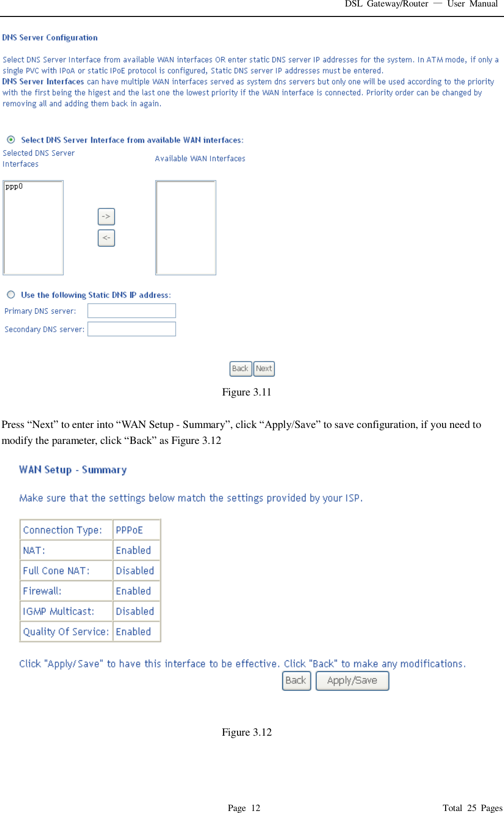 DSL  Gateway/Router  &mdash;  User  Manual   Page  12                                                                              Total  25  Pages  Figure 3.11  Press &ldquo;Next&rdquo; to enter into &ldquo;WAN Setup - Summary&rdquo;, click &ldquo;Apply/Save&rdquo; to save configuration, if you need to modify the parameter, click &ldquo;Back&rdquo; as Figure 3.12  Figure 3.12  