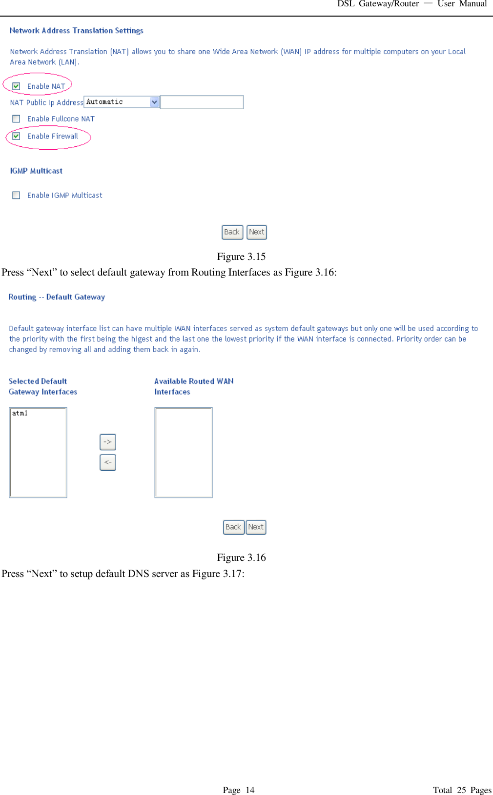 DSL  Gateway/Router  &mdash;  User  Manual   Page  14                                                                              Total  25  Pages  Figure 3.15 Press &ldquo;Next&rdquo; to select default gateway from Routing Interfaces as Figure 3.16:  Figure 3.16 Press &ldquo;Next&rdquo; to setup default DNS server as Figure 3.17: 