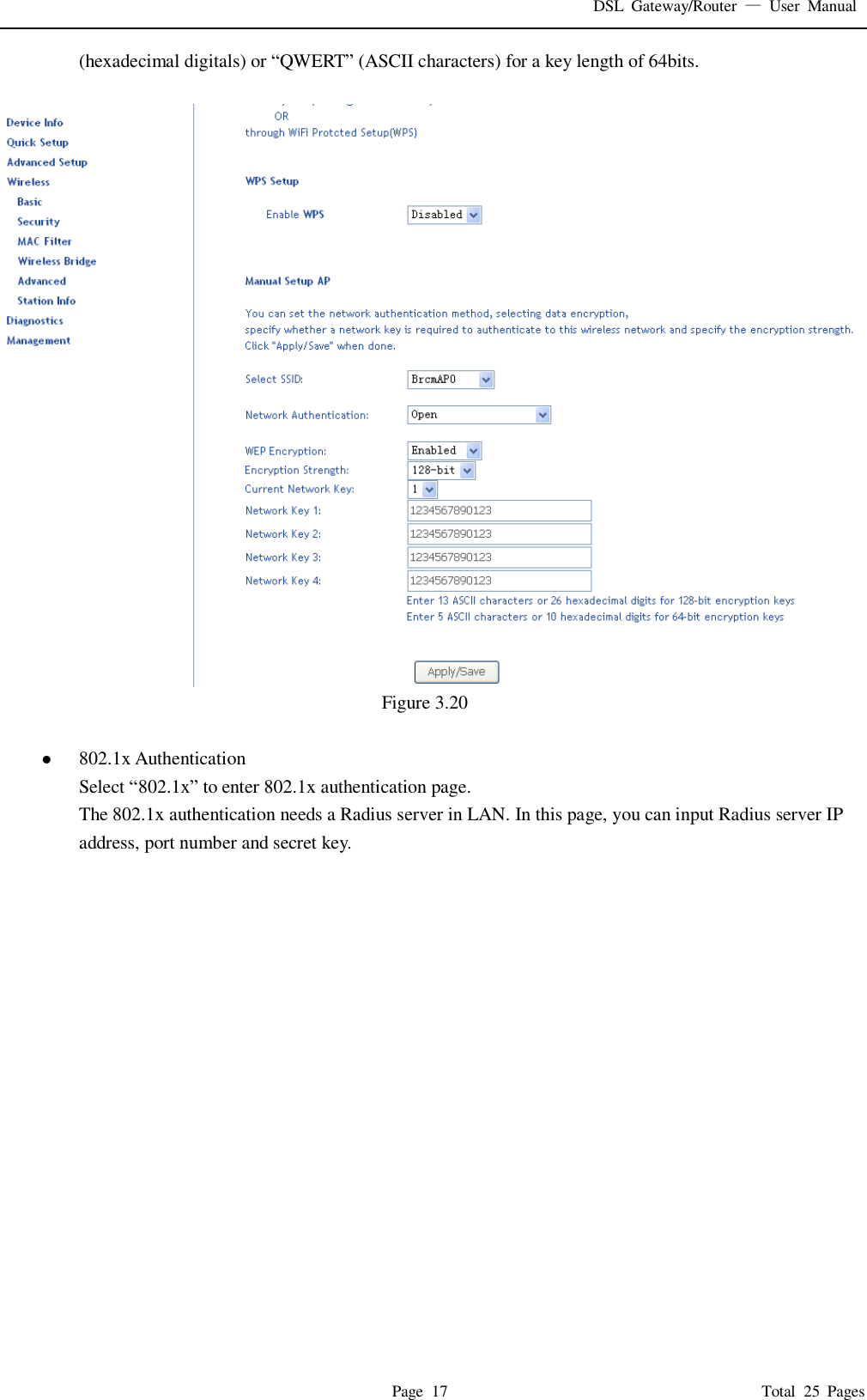 DSL  Gateway/Router  &mdash;  User  Manual   Page  17                                                                              Total  25  Pages (hexadecimal digitals) or &ldquo;QWERT&rdquo; (ASCII characters) for a key length of 64bits.     Figure 3.20     802.1x Authentication Select &ldquo;802.1x&rdquo; to enter 802.1x authentication page.   The 802.1x authentication needs a Radius server in LAN. In this page, you can input Radius server IP address, port number and secret key. 