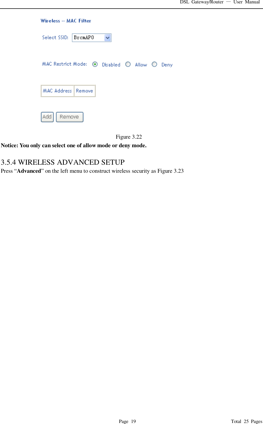DSL  Gateway/Router  &mdash;  User  Manual   Page  19                                                                              Total  25  Pages  Figure 3.22 Notice: You only can select one of allow mode or deny mode.  3.5.4 WIRELESS ADVANCED SETUP Press &ldquo;Advanced&rdquo; on the left menu to construct wireless security as Figure 3.23 