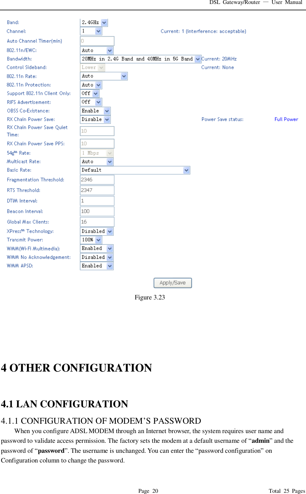 DSL  Gateway/Router  &mdash;  User  Manual   Page  20                                                                              Total  25  Pages  Figure 3.23       4 OTHER CONFIGURATION  4.1 LAN CONFIGURATION   4.1.1 CONFIGURATION OF MODEM&rsquo;S PASSWORD   When you configure ADSL MODEM through an Internet browser, the system requires user name and password to validate access permission. The factory sets the modem at a default username of &ldquo;admin&rdquo; and the password of &ldquo;password&rdquo;. The username is unchanged. You can enter the &ldquo;password configuration&rdquo; on Configuration column to change the password.    