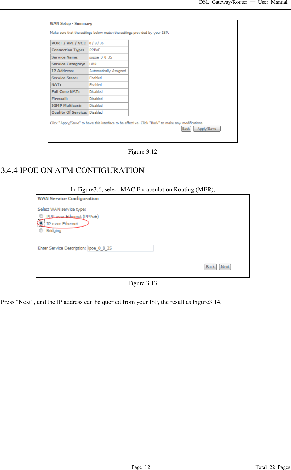 DSL  Gateway/Router  &mdash;  User  Manual   Page  12                                                                              Total  22  Pages  Figure 3.12  3.4.4 IPOE ON ATM CONFIGURATION  In Figure3.6, select MAC Encapsulation Routing (MER),  Figure 3.13  Press &ldquo;Next&rdquo;, and the IP address can be queried from your ISP, the result as Figure3.14.    